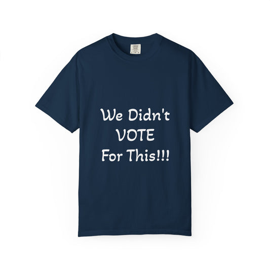 We Didn't Vote For This T-Shirt
